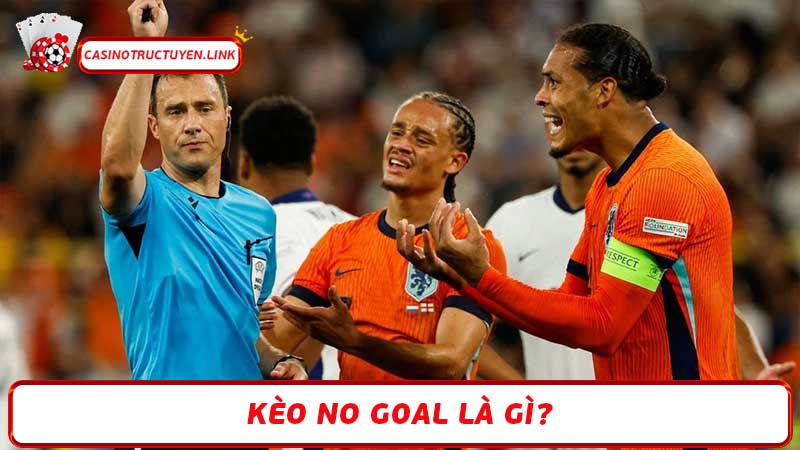 Kèo No Goal là gì Hiểu rõ khái niệm & cách chơi hiệu quả