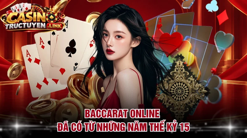 Baccarat online đã có từ những năm thế kỷ 15