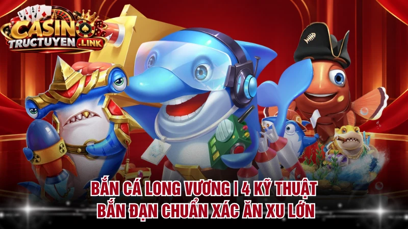 Bắn Cá Long Vương
