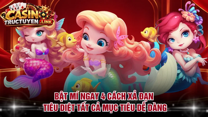 Bật mí ngay 4 cách xả đạn tiêu diệt tất cả mục tiêu dễ dàng