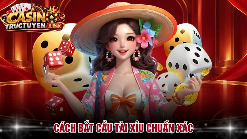 Cách bắt cầu tài xỉu chuẩn xác