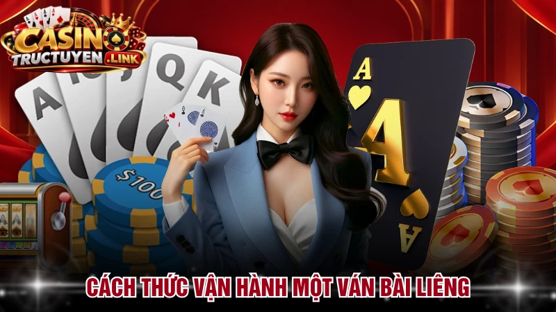 Cách thức vận hành một ván bài Liêng