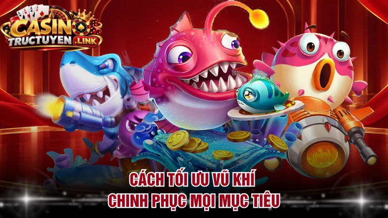 Cách tối ưu vũ khí chinh phục mọi mục tiêu