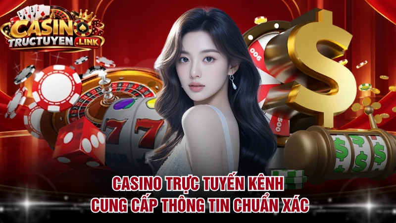 Casino Trực Tuyến kênh cung cấp thông tin chuẩn xác