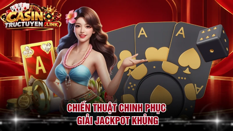Chiến thuật chinh phục giải jackpot khủng