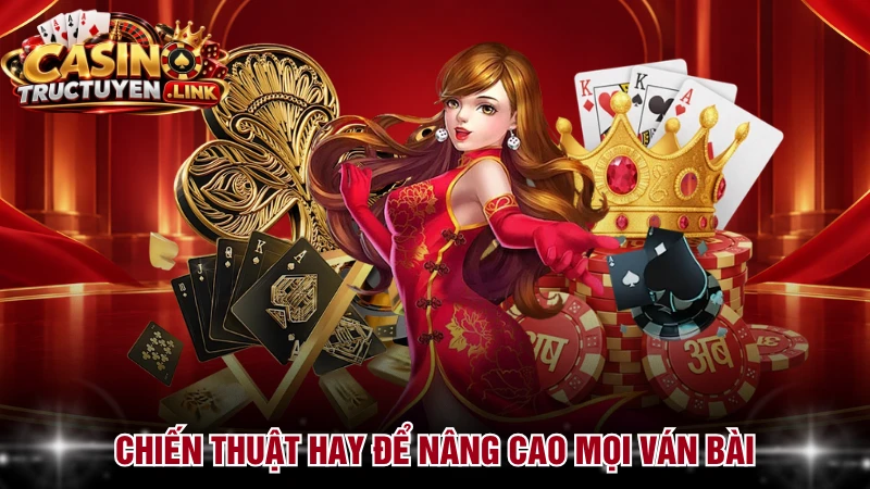 Chiến thuật hay để nâng cao mọi ván bài