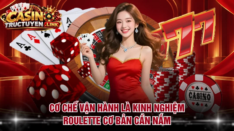Cơ chế vận hành là kinh nghiệm Roulette cơ bản cần nắm