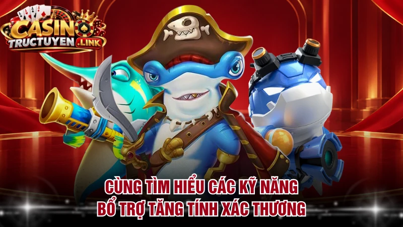 Cùng tìm hiểu các kỹ năng bổ trợ tăng tính xác thương