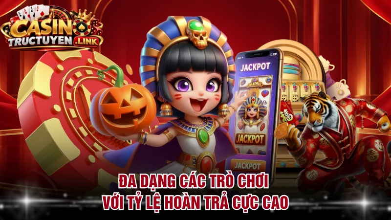 Đa dạng các trò chơi với tỷ lệ hoàn trả cực cao