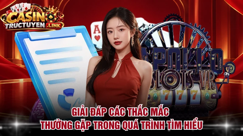 Giải đáp các thắc mắc thường gặp trong quá trình tìm hiểu