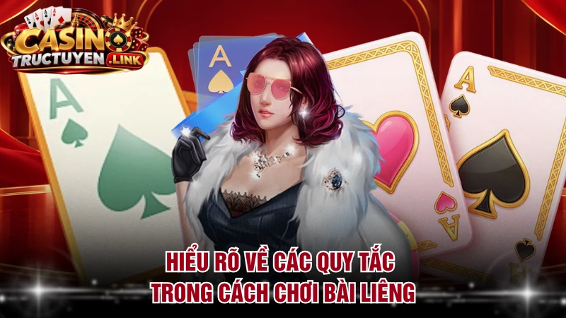 Hiểu rõ về các quy tắc trong cách chơi bài Liêng