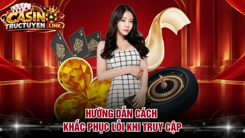 Hướng dẫn cách khắc phục lỗi khi truy cập