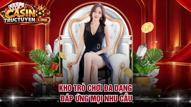 Kho trò chơi đa dạng đáp ứng mọi nhu cầu