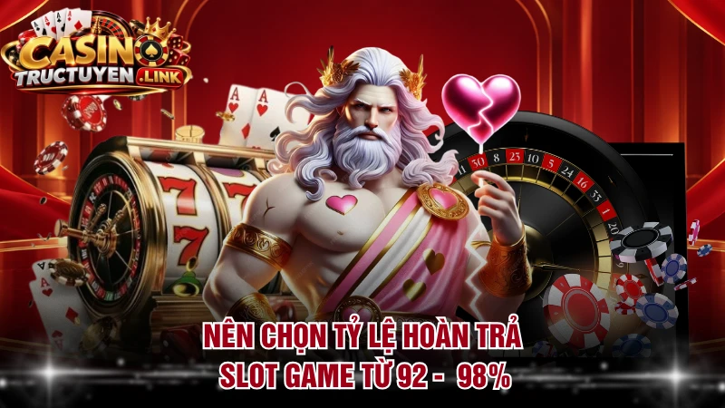 Nên chọn tỷ lệ hoàn trả slot game từ 92 -  98%