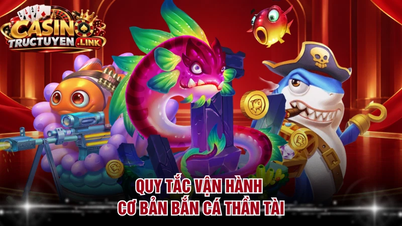 Quy tắc vận hành cơ bản bắn cá Thần Tài