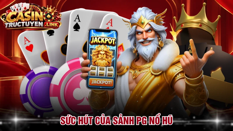 Sức hút của sảnh PG nổ hũ