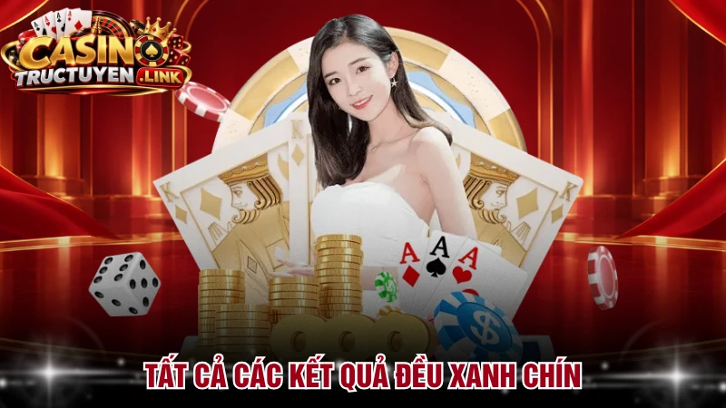 Tất cả các kết quả đều xanh chín