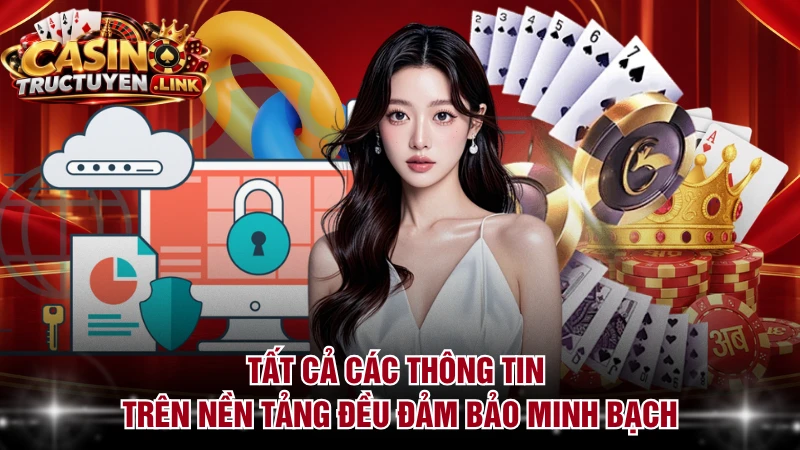 Tất cả các thông tin trên nền tảng đều đảm bảo minh bạch