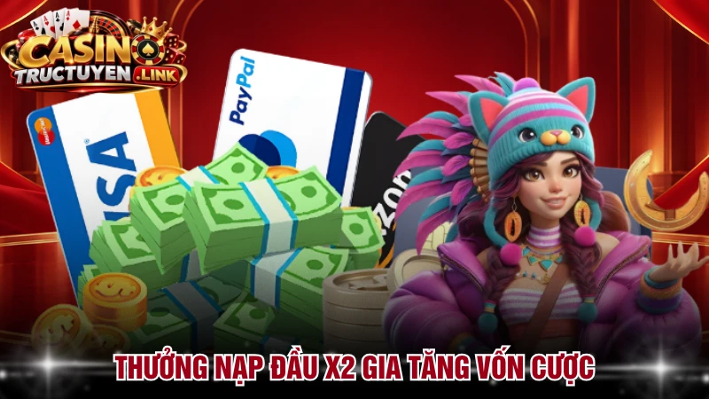 Thưởng nạp đầu X2 gia tăng vốn cược