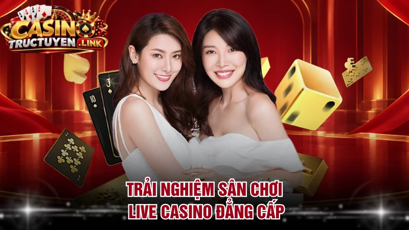Trải nghiệm sân chơi Live Casino đẳng cấp